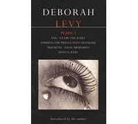 Deborah Levy Plays 1: Includes Pax, Clam, the B File, Pushing the Prince into Denmark, Macbeth False Memory, Honey Baby