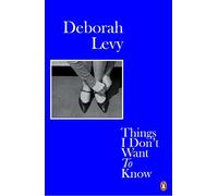 Deborah Levy - Things I Don't Want to Know - Paperback - G245z