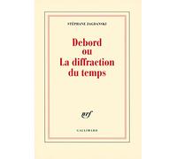 Debord ou La diffraction du temps Stéphane Zagdanski (Auteur)