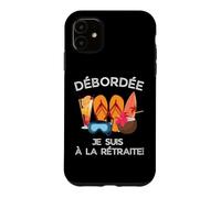 Débordée - Je suis à La Retraite pour Les Retraitées Actives Coque pour iPhone 11