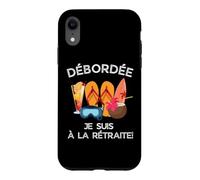 Débordée - Je suis à La Retraite pour Les Retraitées Actives Coque pour iPhone XR