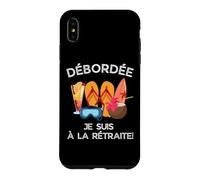 Débordée - Je suis à La Retraite pour Les Retraitées Actives Coque pour iPhone XS Max