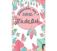 Débordée, moi ? Jamais ! To do list - Buller Journal à remplir tous les jours - Planner idéal pour ne rien rater d'important: Organiseur de vie ... de la journée et maîtrisez votre quotidien