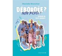 Débordée ? Non merci ! Éduquer en toute sérénité - Marielle Blanchier - Salvator - broché - Essai