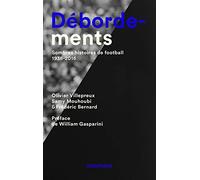Débordements. Sombres histoires de football, 1938-2016