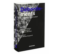 Débordements - Sombres Histoires De Football 1938-2016