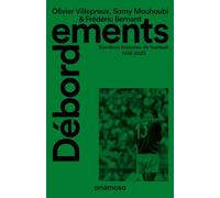 Débordements - Sombres histoires de football 1938-2023
