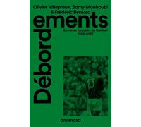 Débordements - Sombres histoires de football 1938-2023