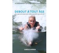 Debout à tout âge: Une approche simple pour rester autonome après 60 ans.