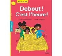 Debout ! C'est l'heure ! Christophe Loupy (Auteur), Alice Turquois (Illustration)