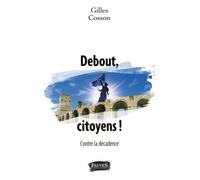 Debout, citoyens ! Contre la décadence - Gilles Cosson - Fauves Eds - cartonné - Etude
