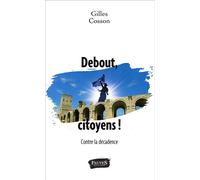 Debout, citoyens ! Contre la décadence - Gilles Cosson - Fauves Eds - cartonné - Etude