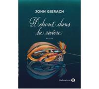 Debout dans la rivière - John Gierach - Gallmeister - broché - Roman