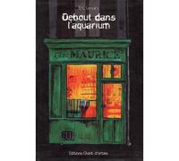 Debout dans l'aquarium - Eric Lemaire - Chant D'orties - broché - Roman