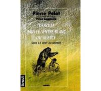Debout dans le ventre blanc du silence Yves Coppens (Auteur), Pierre Pelot (Auteur)
