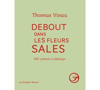 Debout dans les fleurs sales - 365 poèmes à déployer