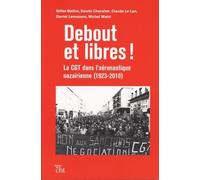 Debout Et Libres ! - La Cgt Dans L'aéronautique Nazairienne (1923-2010)