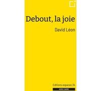 Debout, la joie David Léon (Auteur)