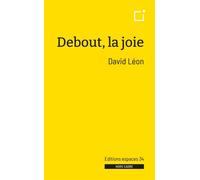 Debout, la joie - David Léon - Espaces 34 - broché - Théâtre