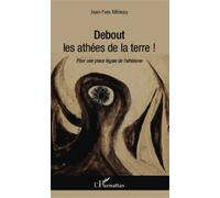Debout Les Athées De La Terre ! - Pour Une Place Légale De L'athéisme