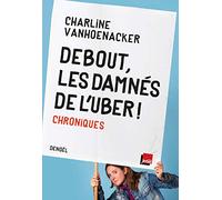 Debout, les damnés de l'Uber ! Charline Vanhoenacker (Auteur)