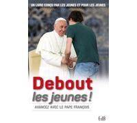 Debout les jeunes. Prier avec le Pape François