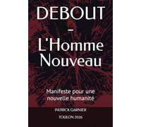 DEBOUT - L'Homme Nouveau: Manifeste pour une nouvelle humanité