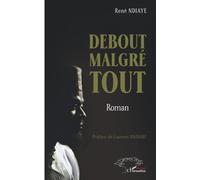 René Ndiaye – Debout malgré tout – Roman – Broché