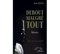 Debout malgré tout Roman - René Ndiaye - L'harmattan - broché - Roman