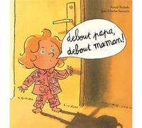 Debout papa, debout maman ! Jean-Charles Sarrazin (Illustration), Pascal Teulade (Auteur)