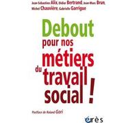 Debout pour nos métiers du travail social ! Avenir Educs (Auteur), Roland Gori (Postface)