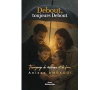 Debout, toujours debout - Témoignage de résilience et de force