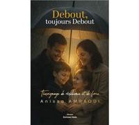 Debout, toujours debout - Témoignage de résilience et de force Anissa Amraoui (Auteur)