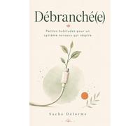 Débranché(e): Petites habitudes pour un système nerveux qui respire