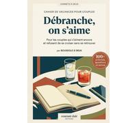 Débranche, on s'aime: Cahier de vacances pour couples - 100+ activités, questions et moments à deux pour s'aimer encore sans devenir colocataires