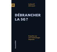 Débrancher la 5G ?: Enquête sur une technologie imposée