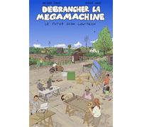 Débrancher la mégamachine Le futur sera low-tech - Jacques Tiberi - Dandelion Eds - cartonné - Bande dessinée