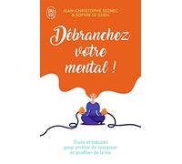 Débranchez votre mental !: Trucs et astuces pour arrêter de ressasser et profiter de la vie