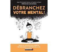 Débranchez votre mental !: Trucs et astuces pour arrêter de ressasser et profiter de la vie