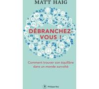 Débranchez-vous ! - Comment trouver la paix dans un monde survolté Matt Haig (Auteur), Samuel Sfez (Traduction)
