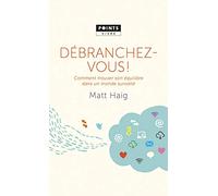 Débranchez-vous!: Comment trouver son équilibre dans un monde survolté