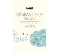 Débranchez-vous! Comment trouver son équilibre dans un monde survolté - Matt Haig - Points - Poche - Guide