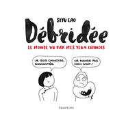 Débridée : Le monde vu par mes yeux chinois