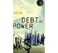 Debt as Power by Tim Di Muzio Richard H Robbins, Tim Di Muzio, Gurminder K Bhambra, (Auteur)