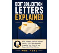 Debt Collection Letters Explained: How to Read Collection Notices, Identify Important Deadlines, Organize Your Records, and Respond with Confidence