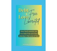 Debt Free And Love Liberated: How God Has Already Delivered Us From All Debts And Made Us More Than Conquerors In The Realm Of Finances.