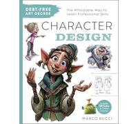 Debt-Free Art Degree: Character Design: The Affordable Way to Learn Professional Skills