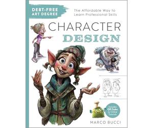 Debt-Free Art Degree: Character Design: The Affordable Way to Learn Professional Skills