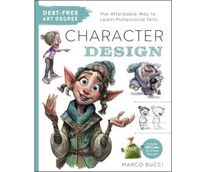 Debt-Free Art Degree: Character Design: The Affordable Way to Learn Professional Skills - Includes QR Codes to Online Tutorials