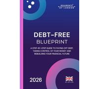 Debt Free Blueprint: A Practical UK Guide to Clearing Debt, Rebuilding Your Finances, and Taking Control of Your Money, UK Edition